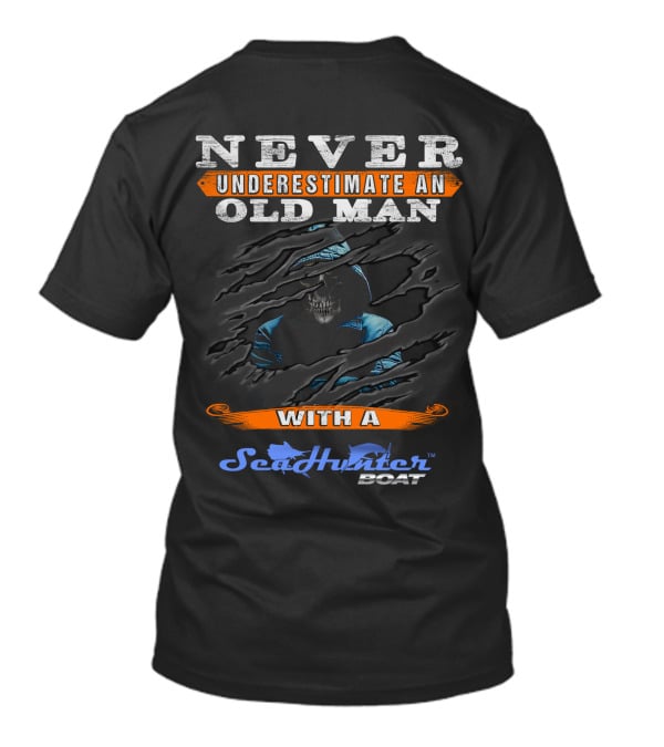 NEVER UNDERESTIMATE AN OLD MAN WITH A SeaHunter BOAT T-Shirt