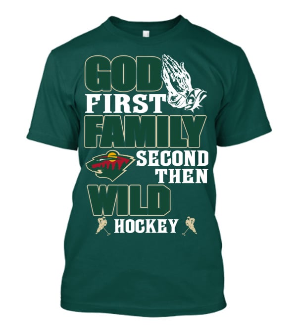 God First Family Second Then Minnesota Wild Hockey T-Shirt