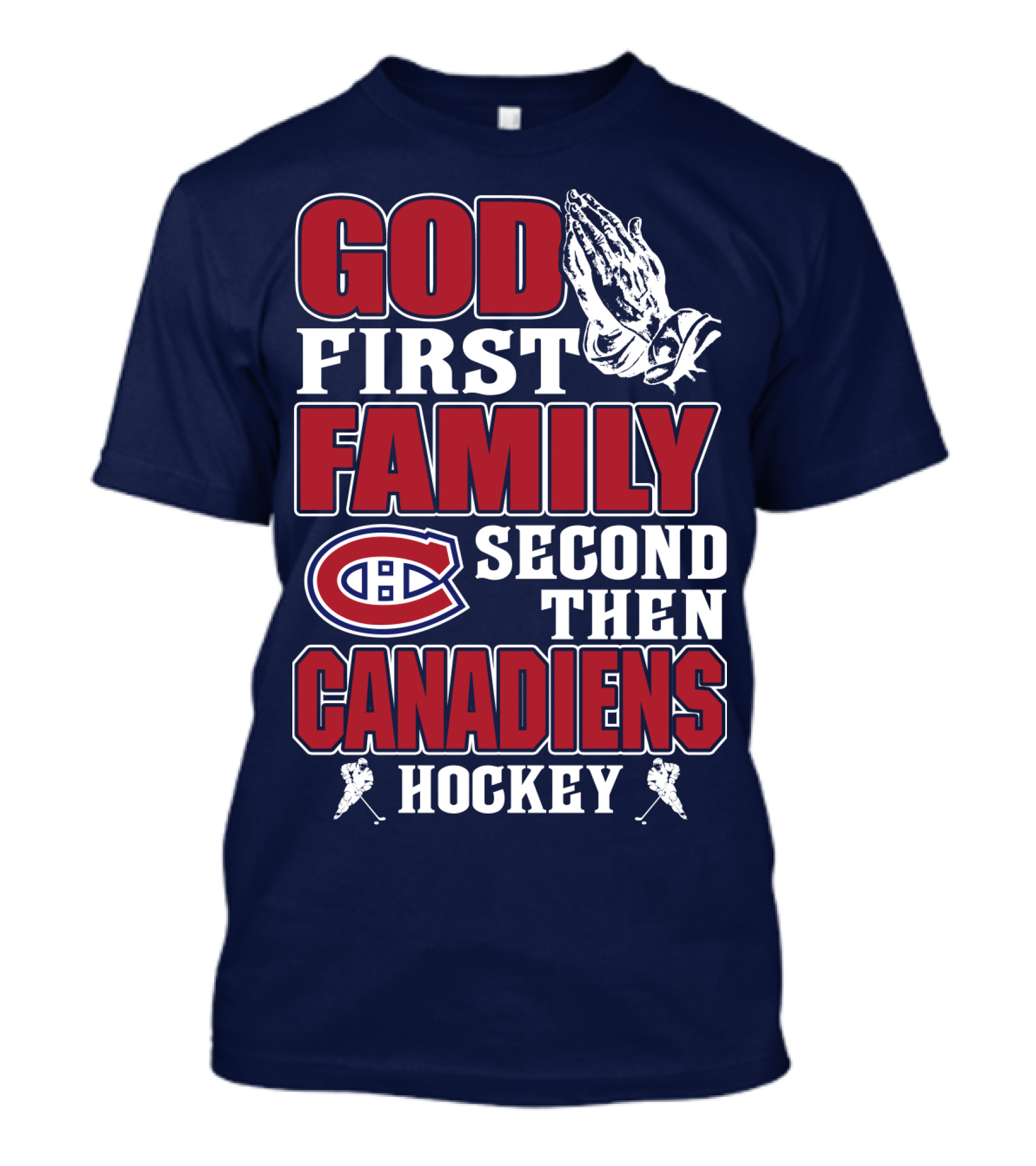 God First Family Second Then Canadiens Hockey Montreal Canadiens T-Shirt