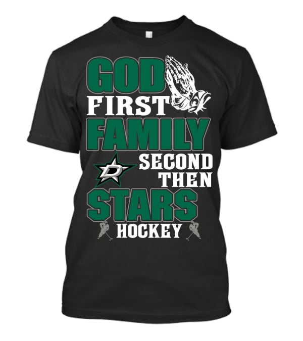 God First Family Second Then Dallas Stars Hockey T-Shirt