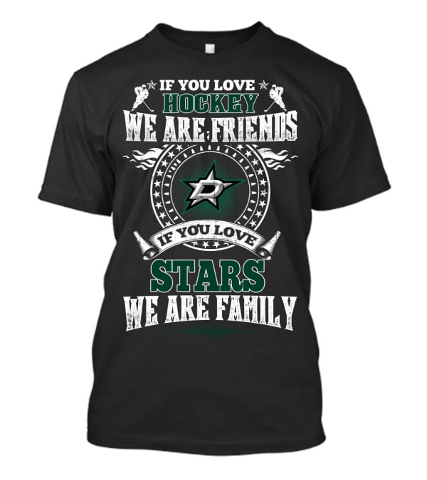 If You Love Hockey We Are Friends If You Love Stars We Are Family Dallas Stars T-Shirt