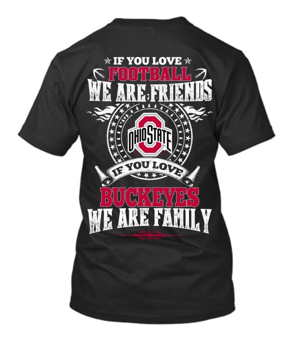If You Love Ohio State Football We Are Friends Buckeyes Family T-Shirt