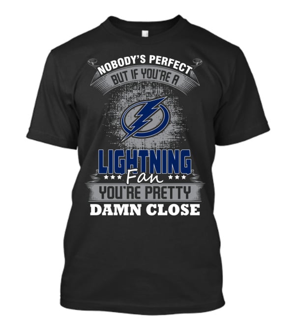 Nobody's Perfect But If You're A Lightning Fan You're Pretty Damn Close T-Shirt
