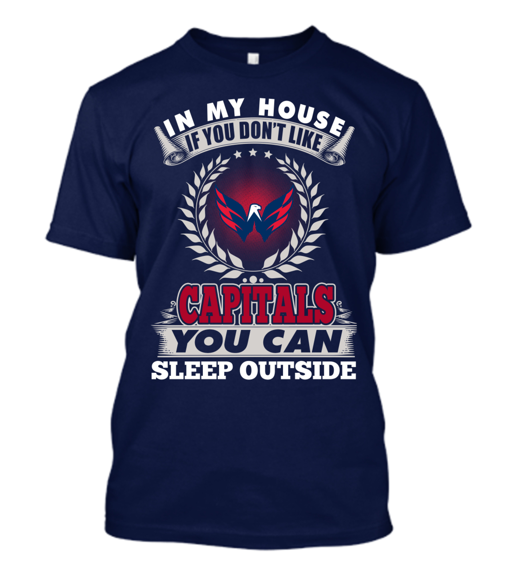In My House If You Don't Like Capitals You Can Sleep Outside Washington Capitals T-Shirt