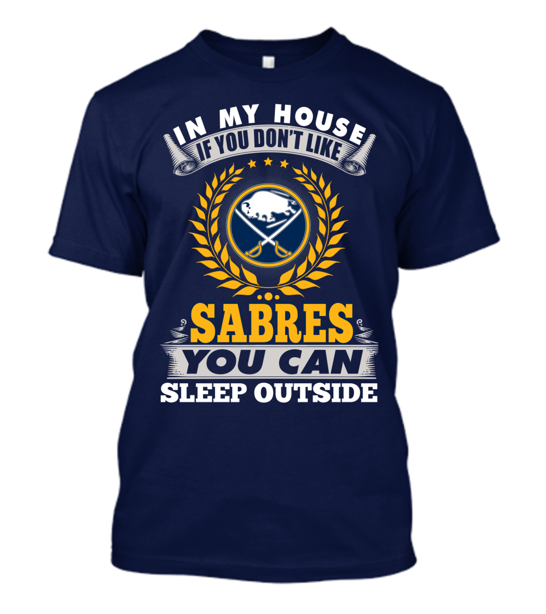 In My House If You Don't Like Sabres You Can Sleep Outside Buffalo Sabres T-Shirt