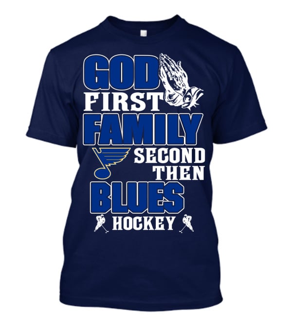 God First Family Second Then St. Louis Blues Hockey T-Shirt