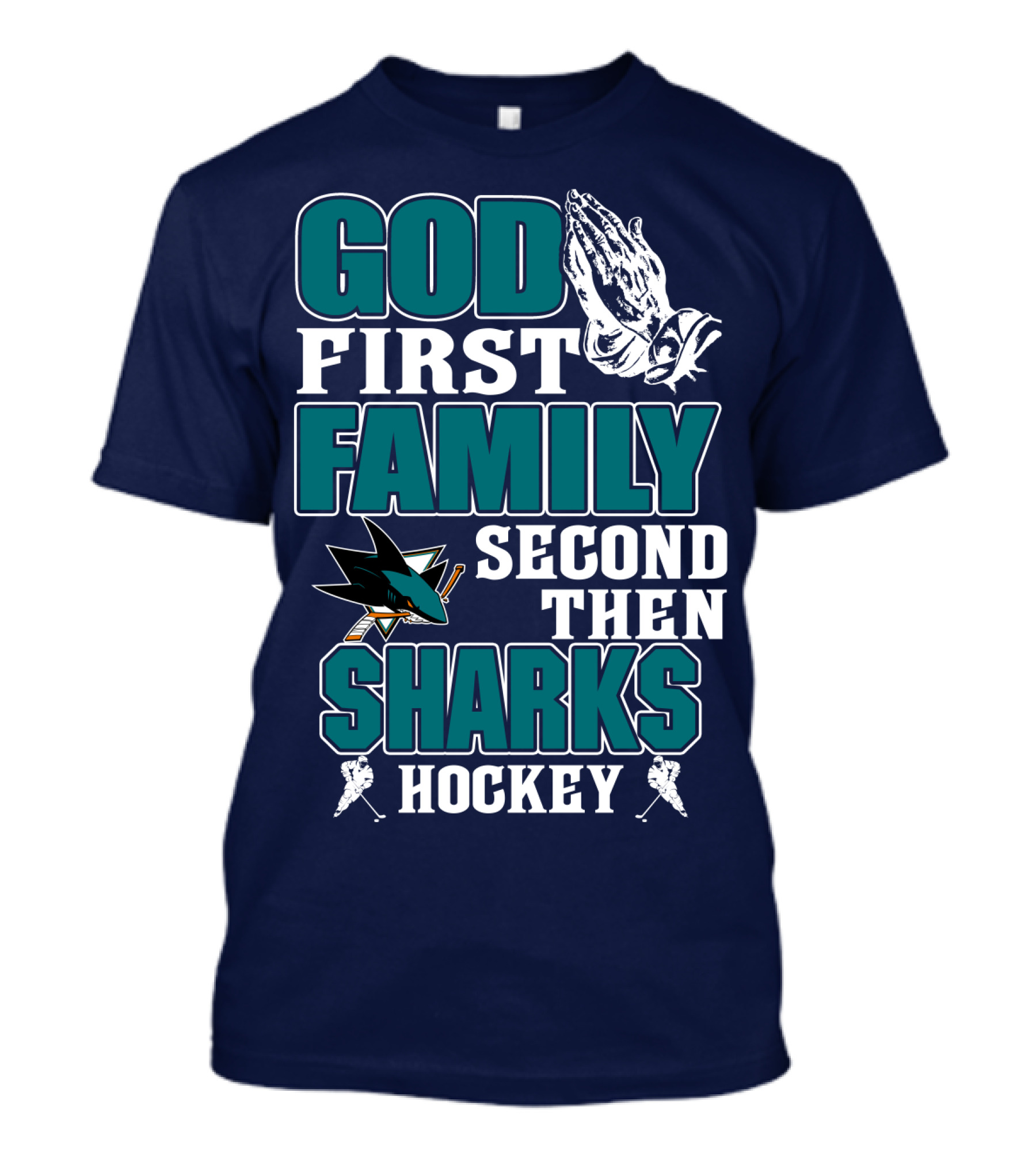 God First Family Second Then San Jose Sharks Hockey T-Shirt
