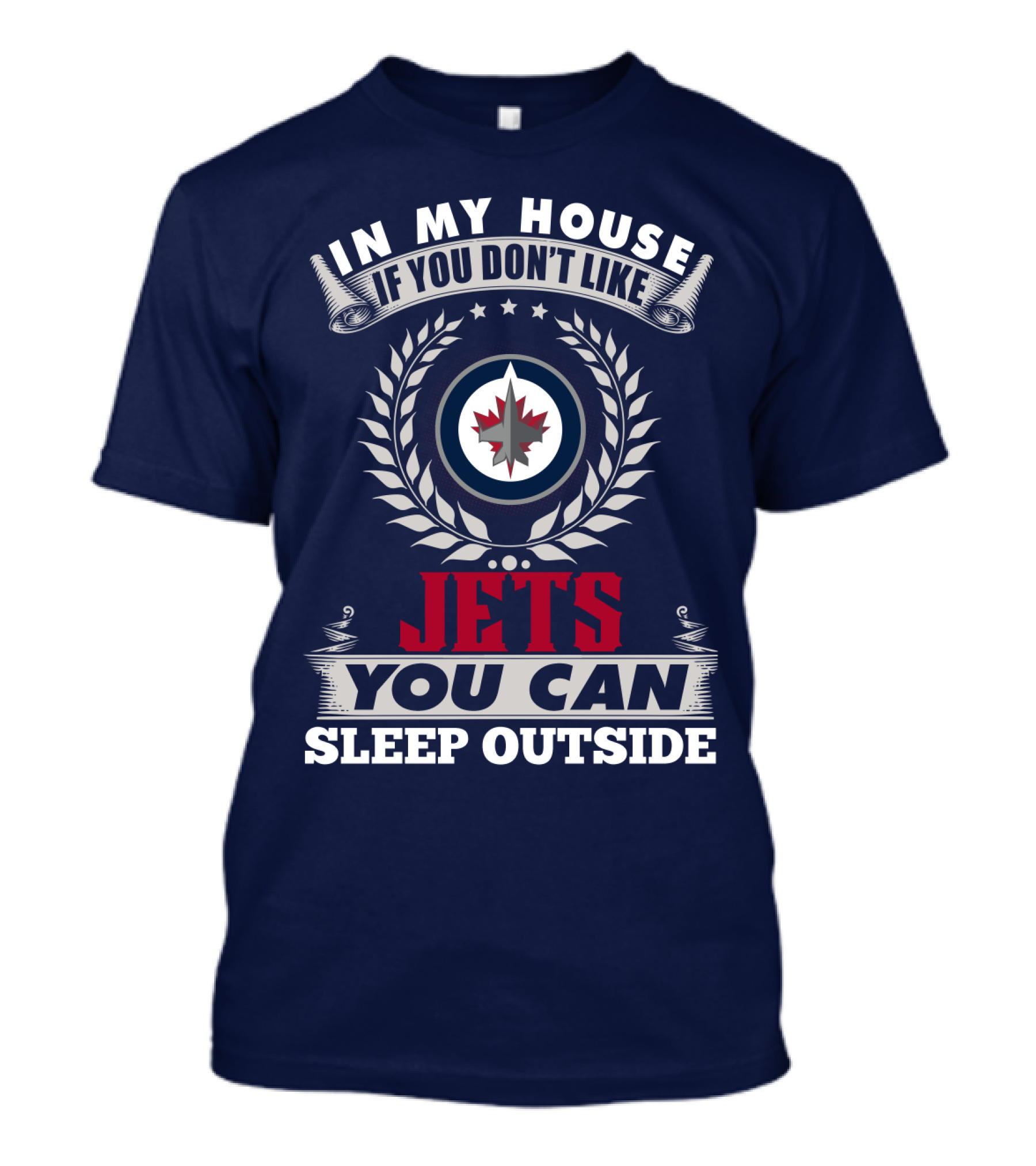 In My House If You Don't Like Winnipeg Jets You Can Sleep Outside T-Shirt