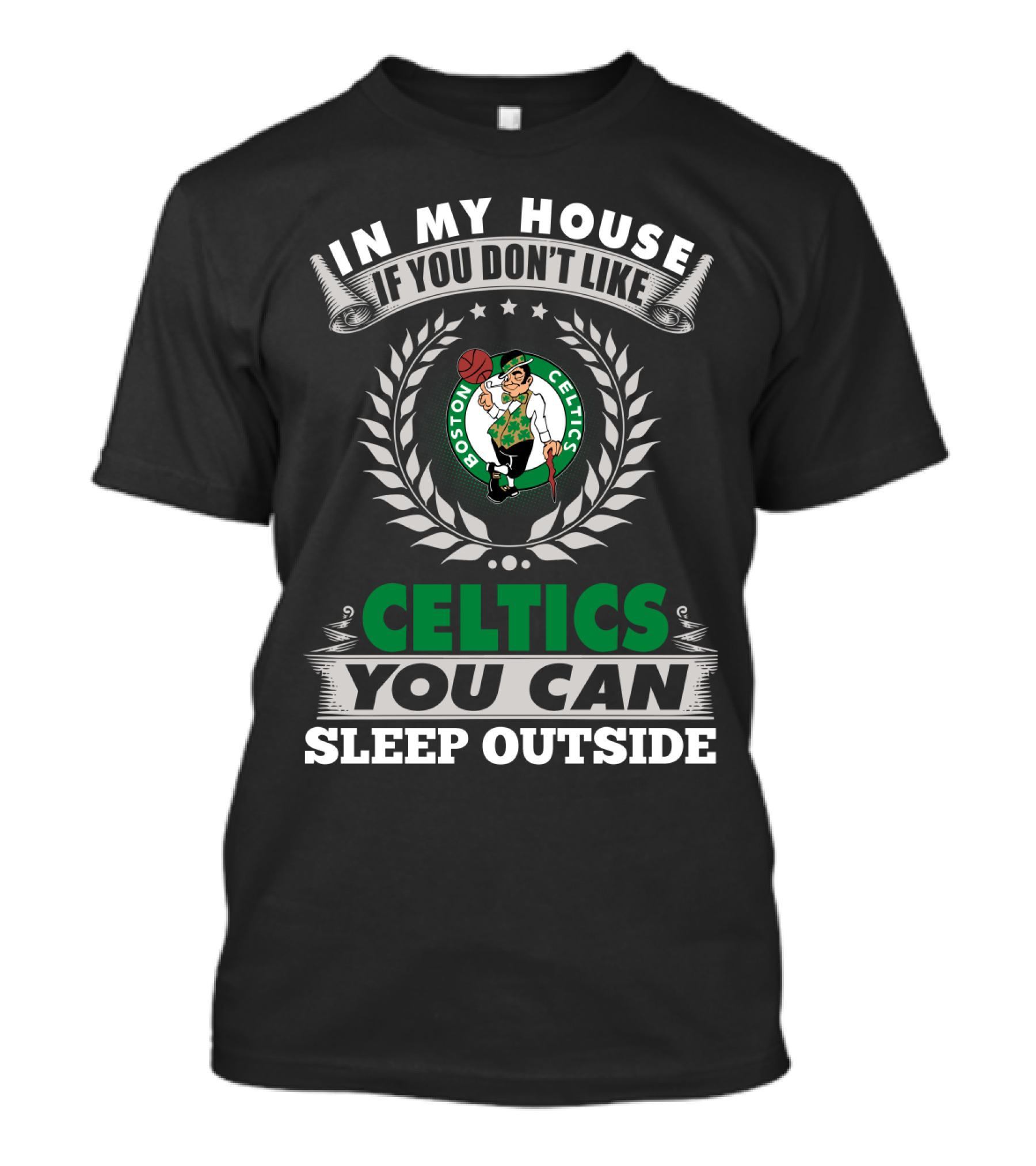 In My House If You Don't Like Boston Celtics You Can Sleep Outside T-Shirt