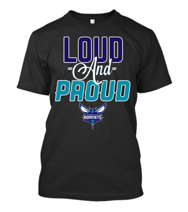 Loud And Proud Charlotte Hornets T-Shirt