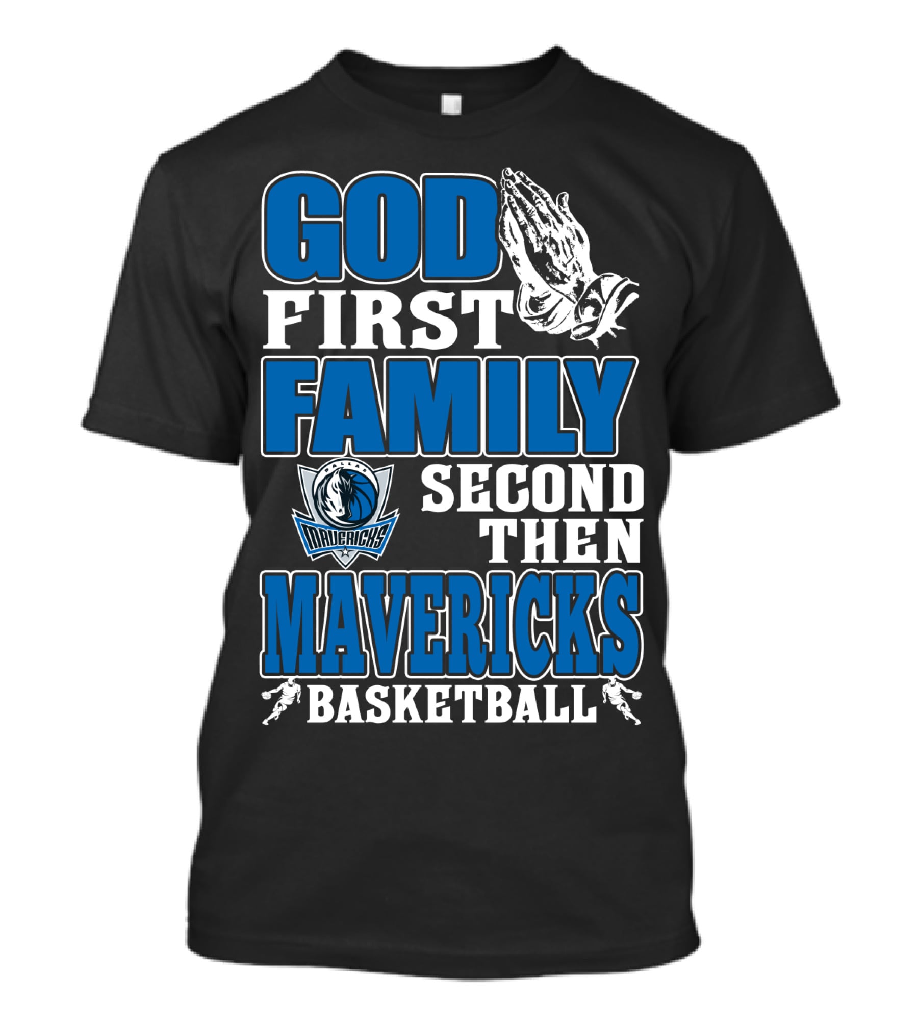 God First Family Second Then Mavericks Basketball T-Shirt