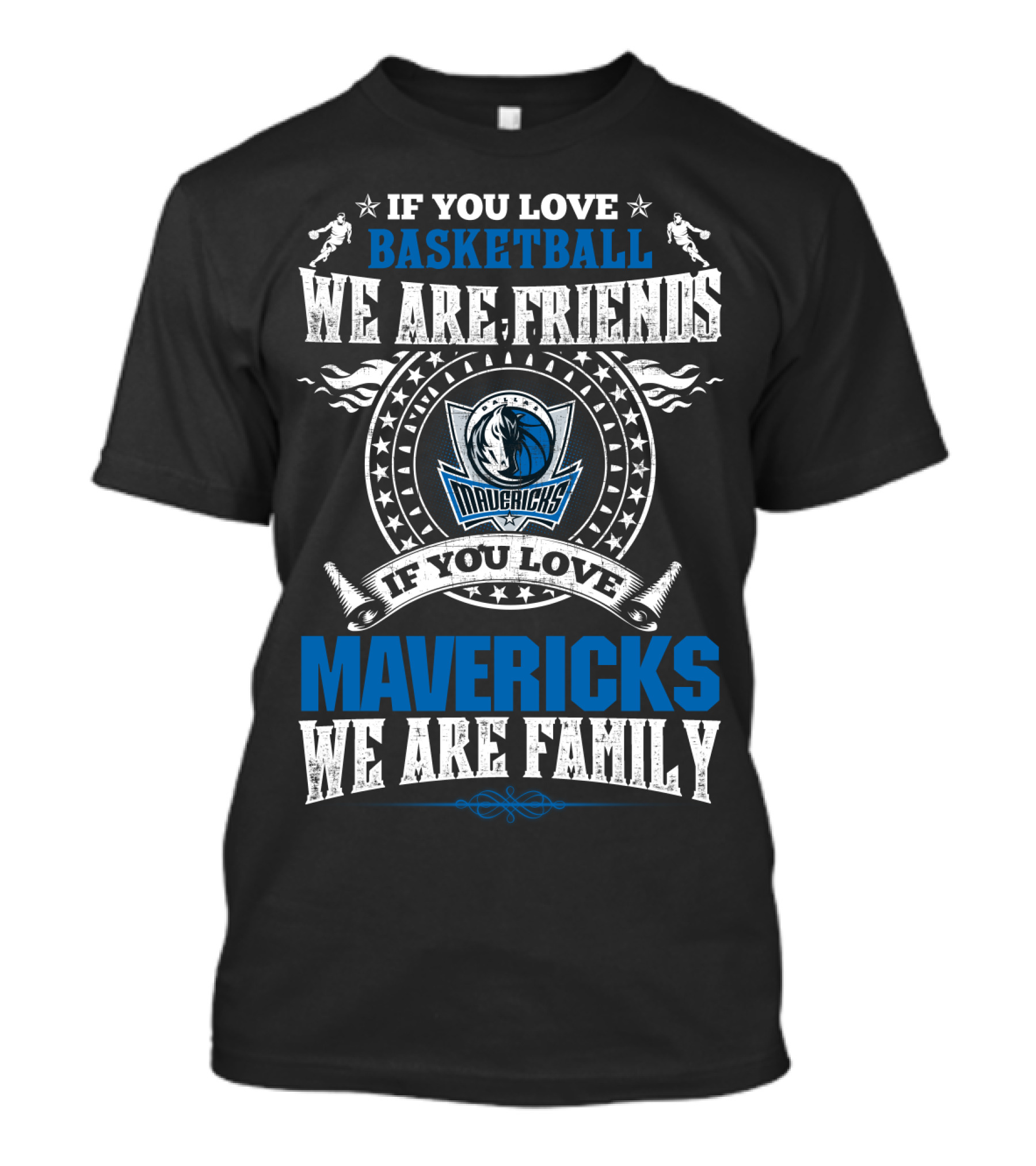 If You Love Basketball We Are Friends Mavericks We Are Family T-Shirt