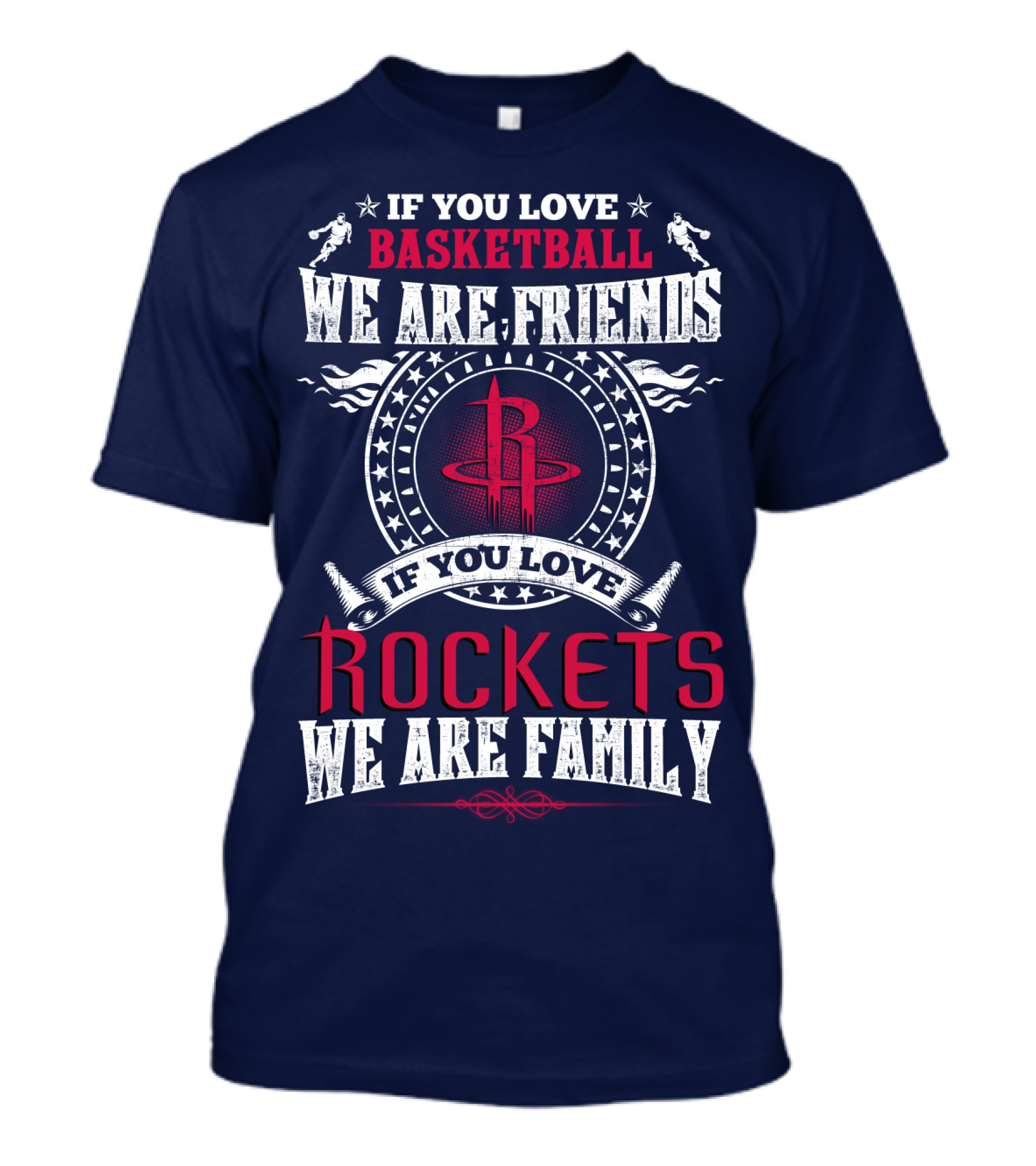 If You Love Basketball We Are Friends If You Love Houston Rockets We Are Family T-Shirt
