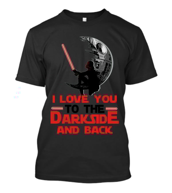 I Love You To The Darkside And Back T-Shirt