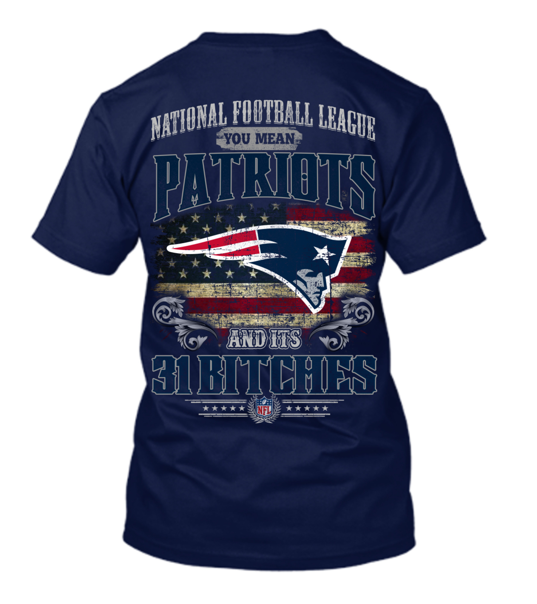 National Football League You Mean Patriots And Its 31 Bitches Nfl T-Shirt