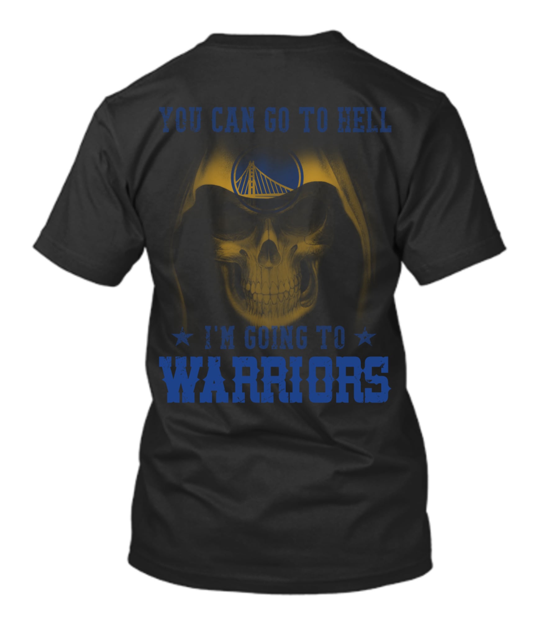 YOU CAN GO TO HELL I'M GOING TO GOLDEN STATE WARRIORS T-Shirt