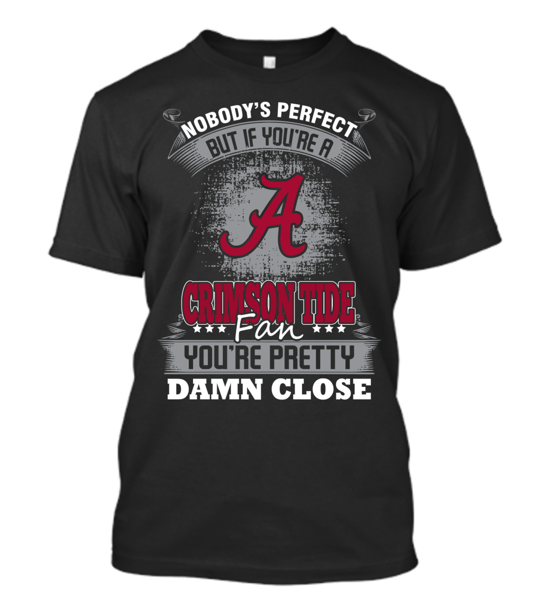 Nobody's Perfect But If You're A Crimson Tide Fan You're Pretty Damn Close T-Shirt