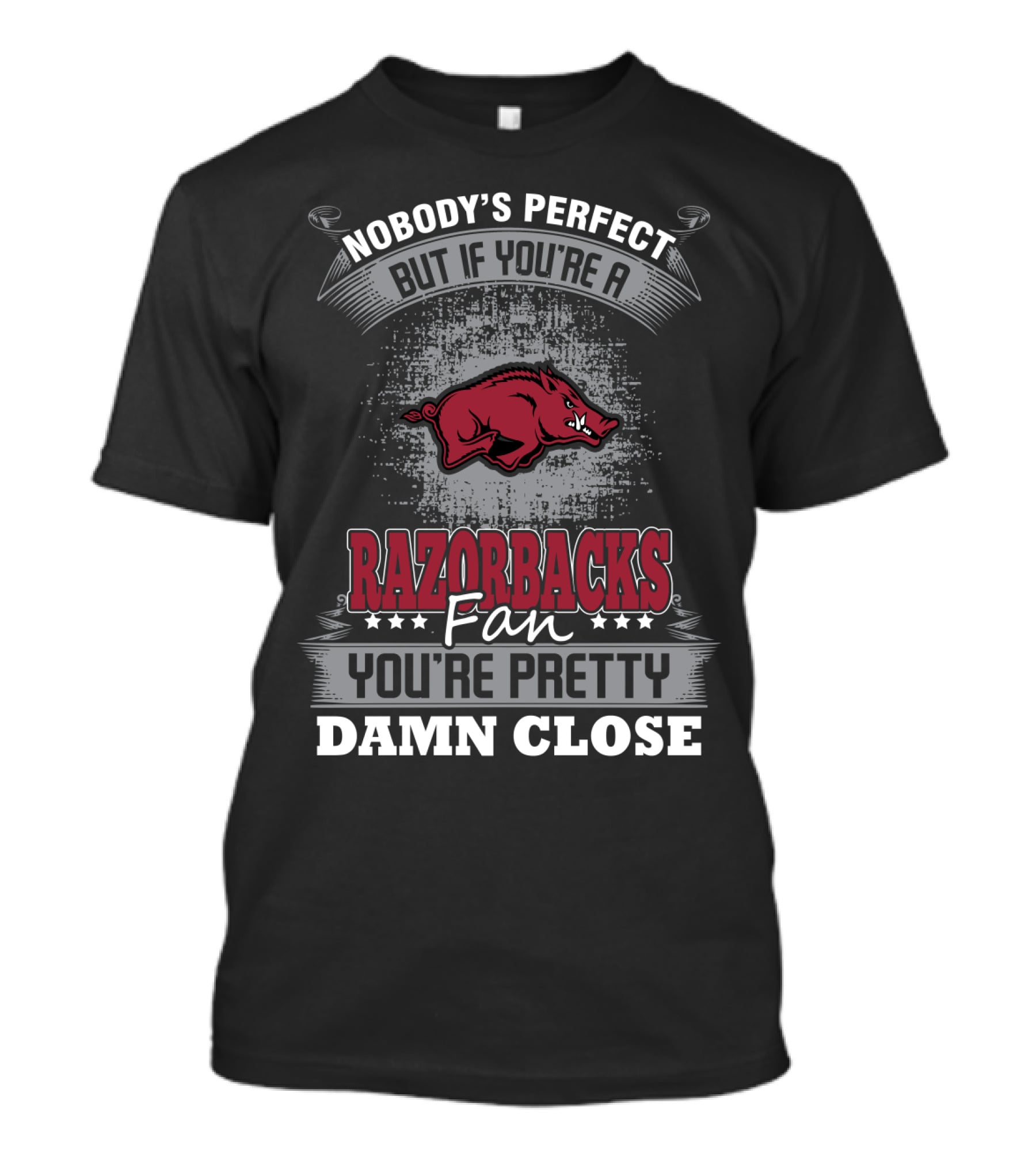 Nobody's Perfect But If You're A Razorbacks Fan You're Pretty Damn Close T-Shirt