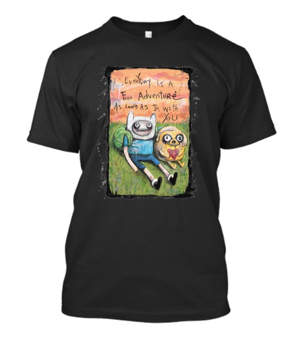 Everyday Is A Fun Adventure As Long As I'm With You Adventure Time T-Shirt