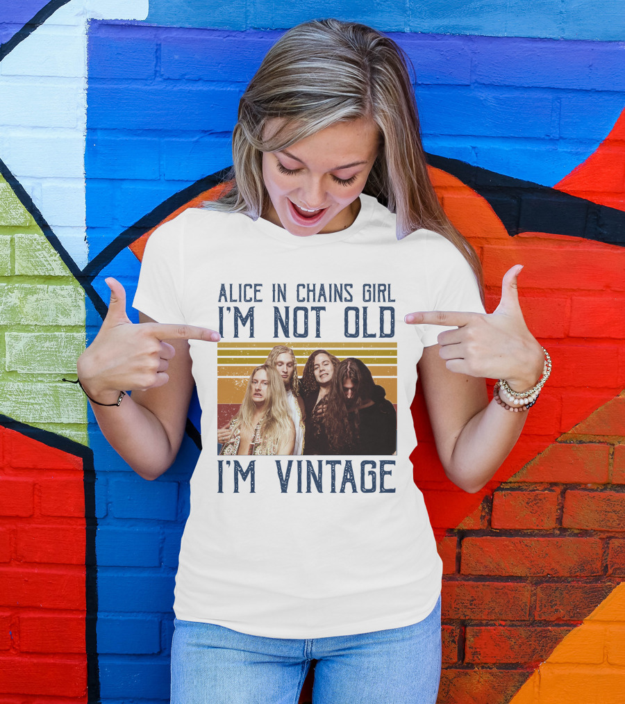 Alice In Chains Girl I'm Not Old I'm Vintage T-Shirt