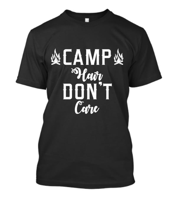 Camp Hair Don't Care Camping Nature Hike Camp T-Shirt