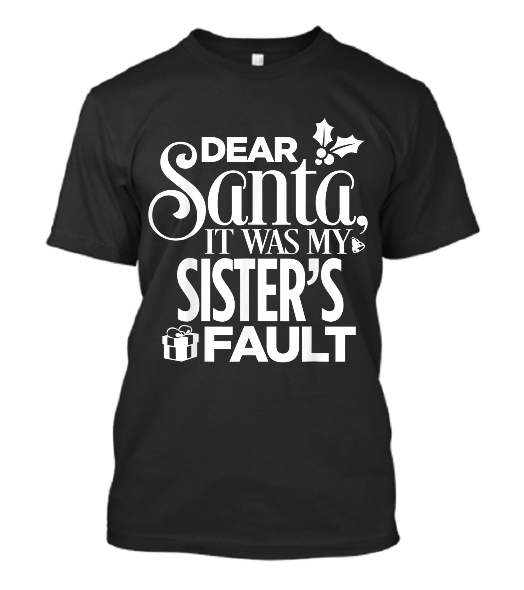 Dear Santa It Was My Sister's Fault T-Shirt
