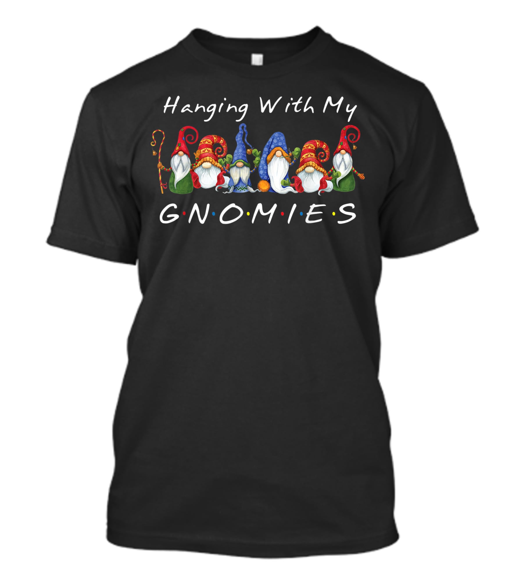 Hanging With My Gnomies Funny Gnome Friend Colorful Characters T-Shirt