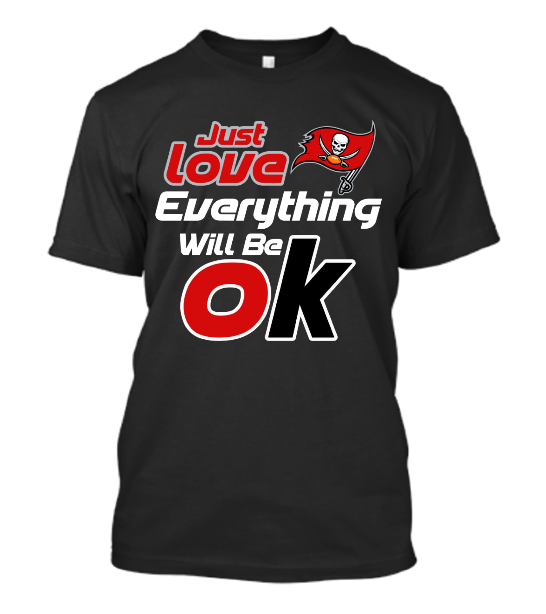 Just Love Everything Will Be Ok Buccaneers T-Shirt