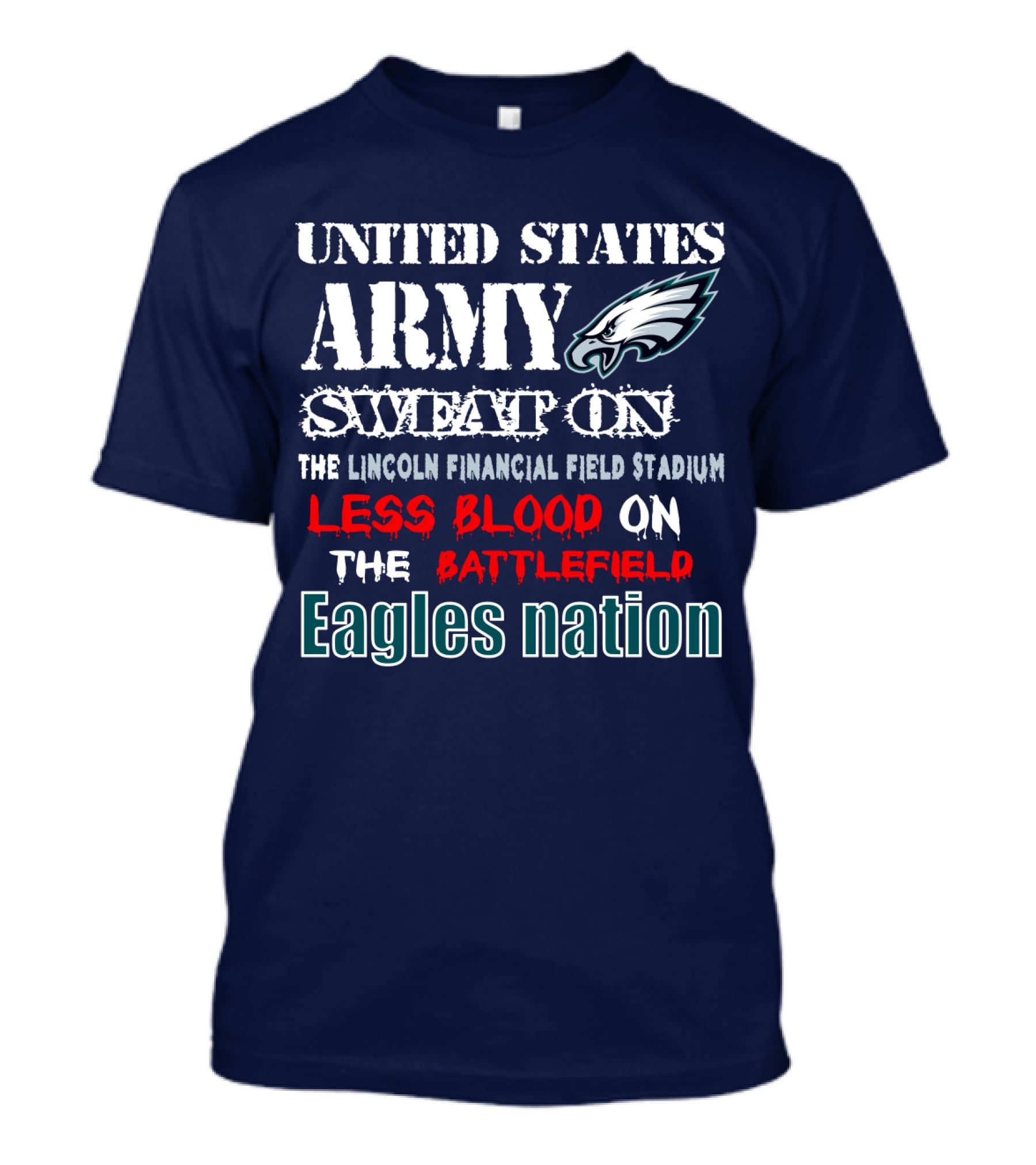 United States Army Sweat On The Lincoln Financial Field Stadium Less Blood On The Battlefield Eagles Nation T-Shirt