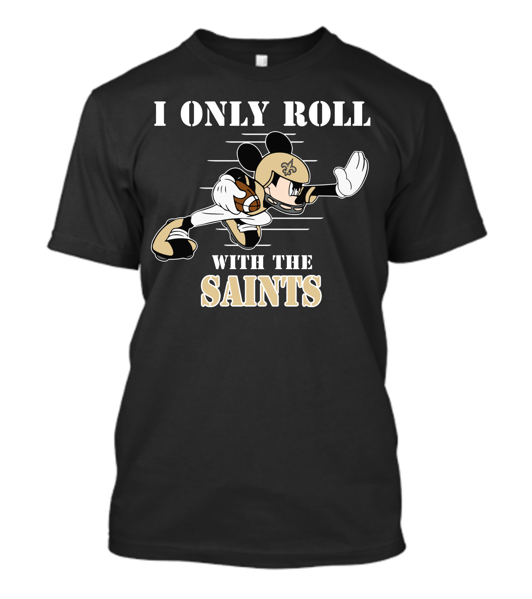 I Only Roll With The Saints Mickey New Orleans Football T-Shirt