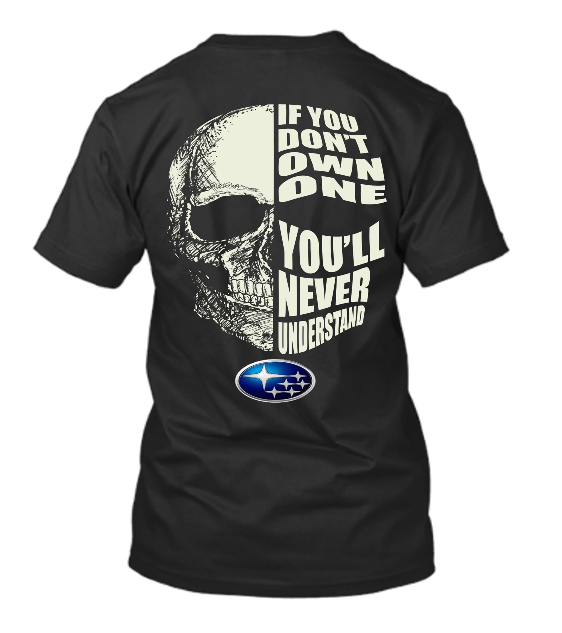 Subaru If You Don't Own One You'll Never Understand Skull T-Shirt