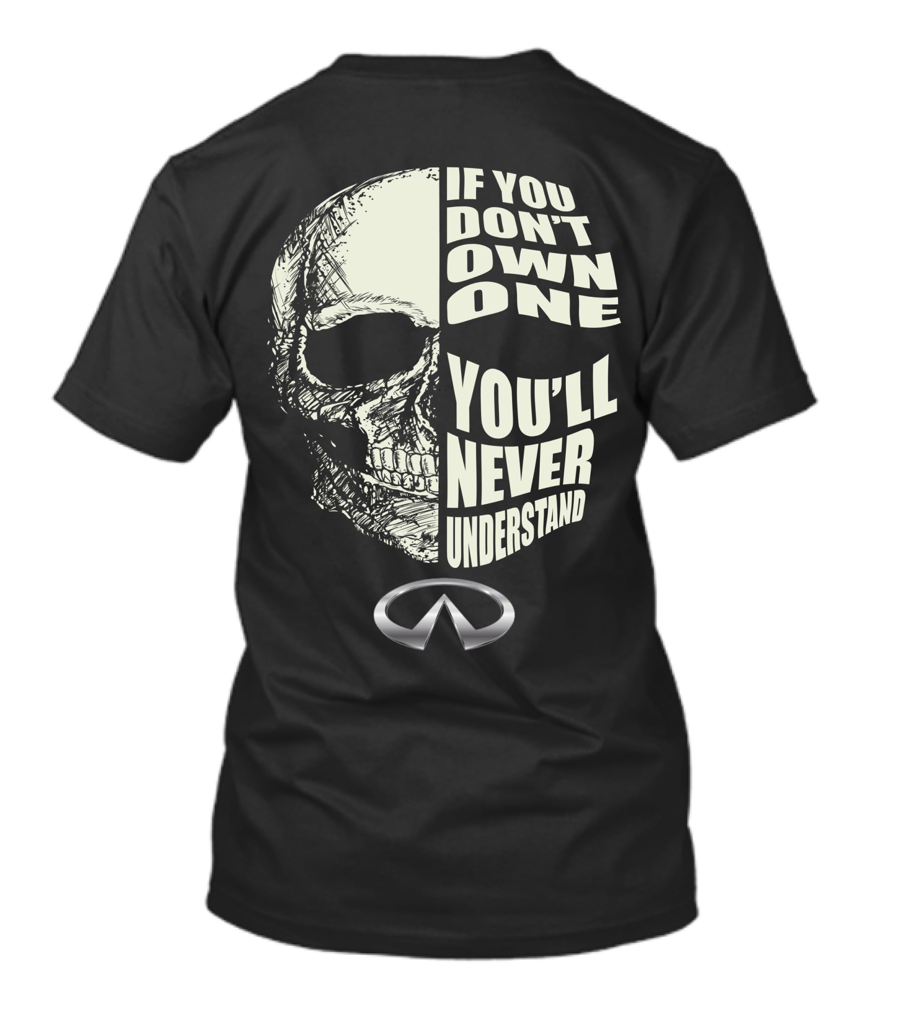 Infiniti Skull If You Don't Own One You'll Never Understand T-Shirt