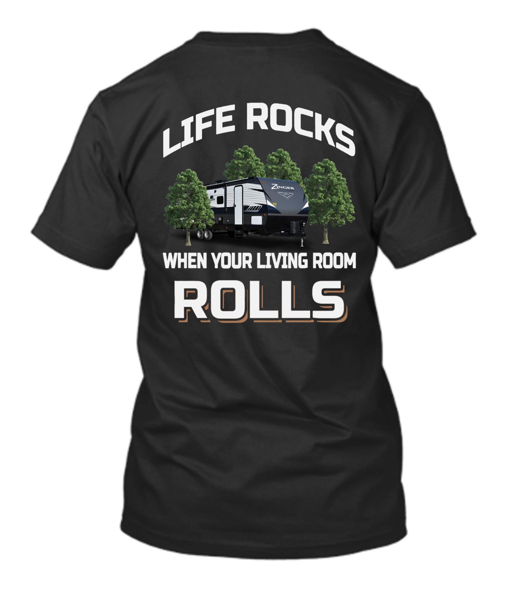 LIFE ROCKS WHEN YOUR LIVING ROOM ROLLS Zinger Campers T-Shirt