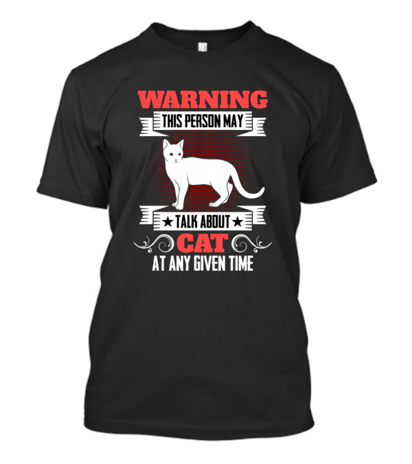 Warning This Person May Talk About Cat At Any Given Time T-Shirt