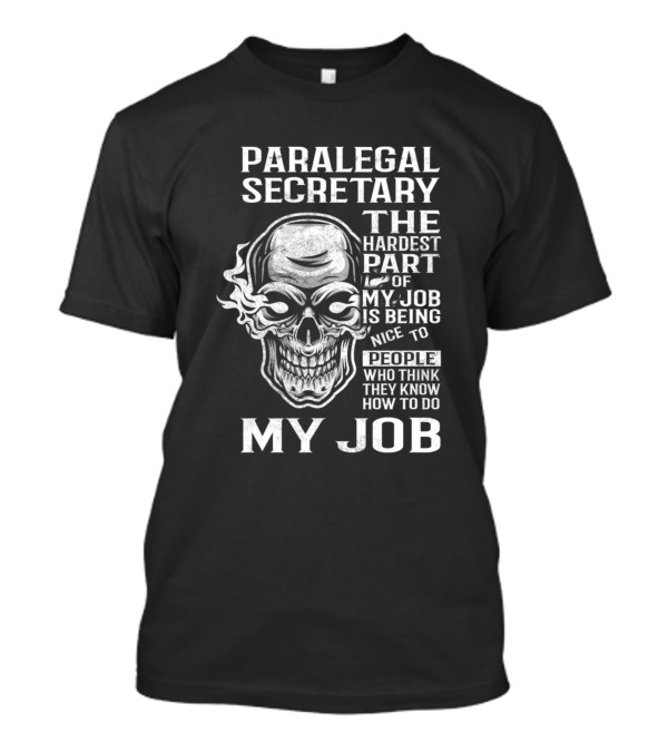 Paralegal Secretary The Hardest Part Of My Job Is Being Nice To People Who Think They Know How To Do My Job T-Shirt