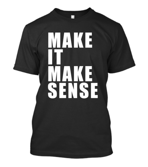 MAKE IT MAKE SENSE Black T-Shirt