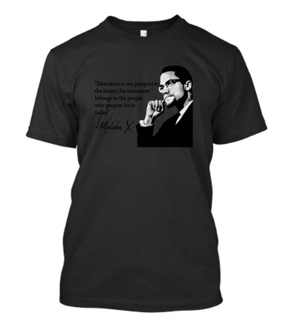 Malcolm X Quote Education Is Our Passport To The Future T-Shirt