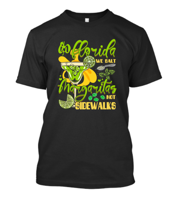 In Florida We Salt Margaritas Not Sidewalks T-Shirt