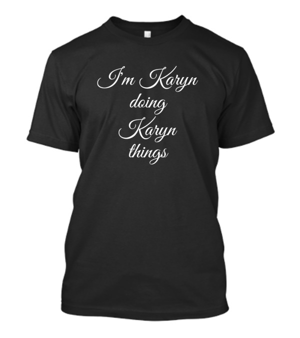 I'm Karyn Doing Karyn Things T-Shirt