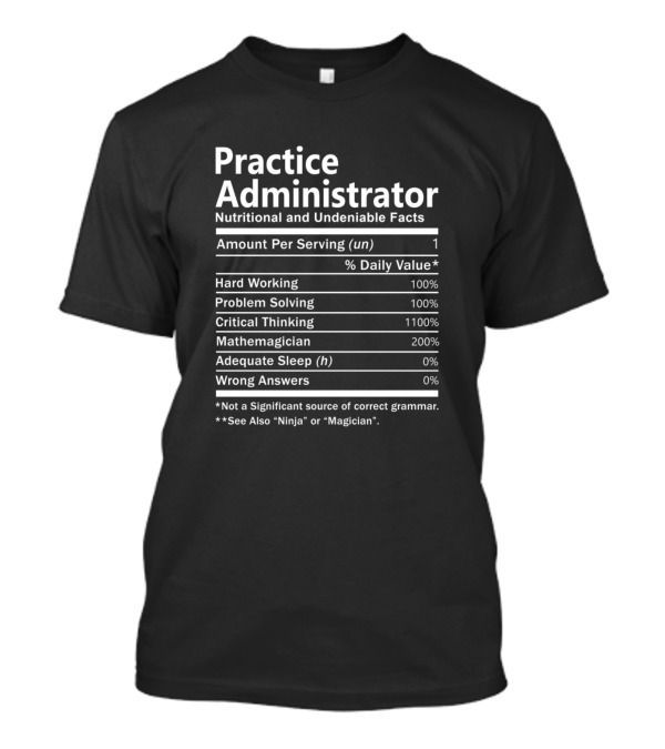 Practice Administrator Nutritional And Undeniable Facts Hard Working Problem Solving Critical Thinking Mathemagician Adequate Sleep Wrong Answers T-Shirt