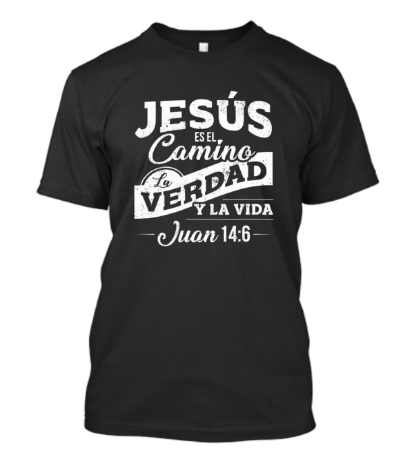 Jesús Es El Camino La Verdad Y La Vida Juan 14:6 Camisas De Jesus Con Versiculos De La Biblia3304 T-Shirt