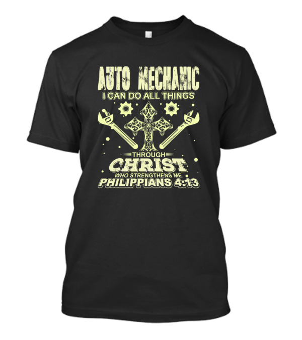 Auto Mechanic I Can Do All Things Through Christ Who Strengthens Me Philippians 4:13 T-Shirt