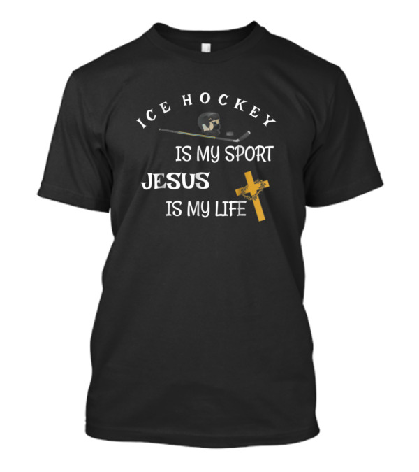 Ice Hockey Is My Sport Jesus Is My Life T-Shirt