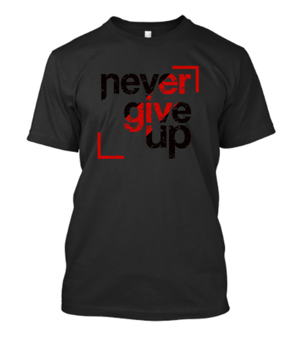Never Give Up Red And Black Motivational Text T-Shirt