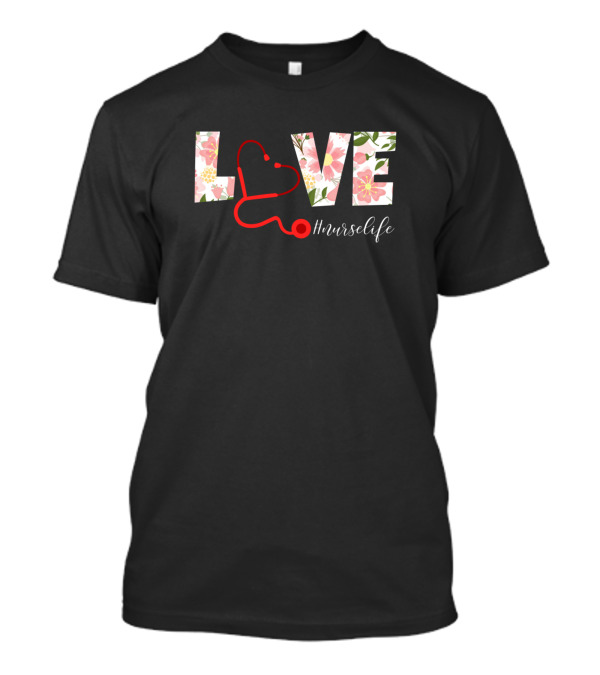 LOVE Floral Stethoscope Nurse Life RN LPN T-Shirt