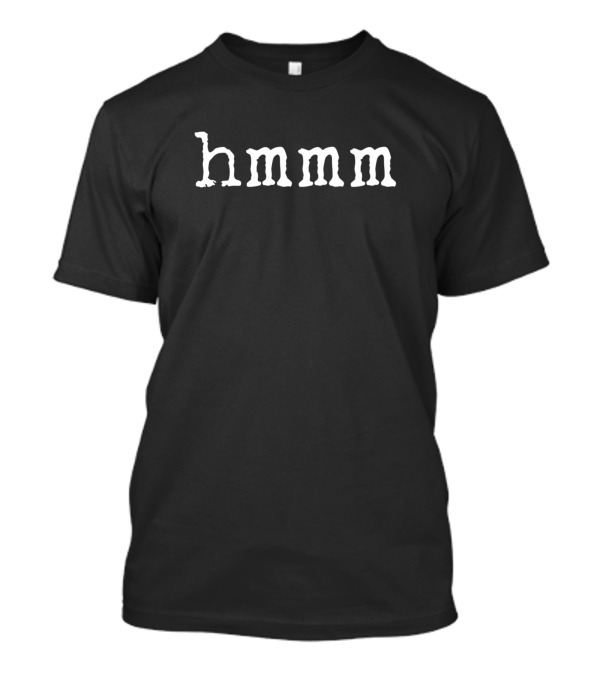 Hmmm Monochrome Text T-Shirt