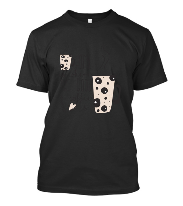 Home Is Where The Good Coffee Is Steaming Dot Mug Hearts T-Shirt