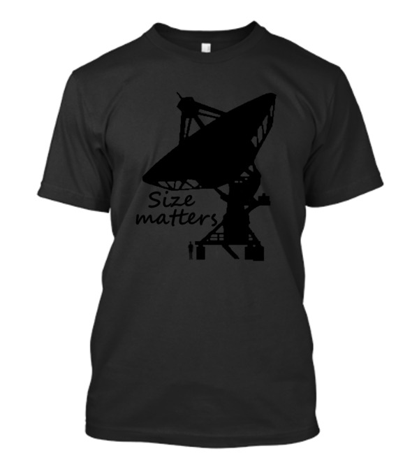 Size Matters Satellite Dish T-Shirt