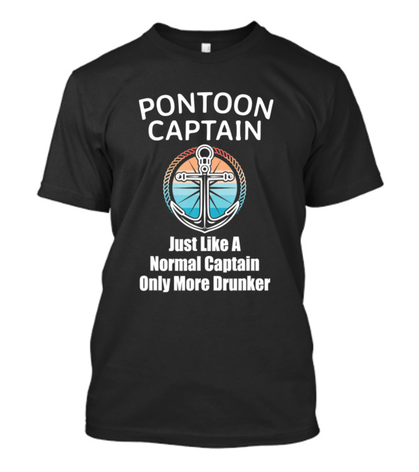 Pontoon Captain Just Like A Normal Captain Only More Drunker Anchor Sunset Lake Boating T-Shirt