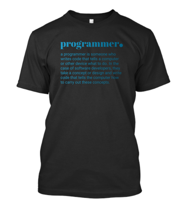 Programmer Someone Who Writes Code Tells A Computer What To Do T-Shirt